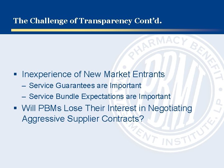 The Challenge of Transparency Cont’d. § Inexperience of New Market Entrants – Service Guarantees