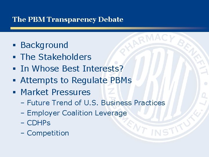 The PBM Transparency Debate § § § Background The Stakeholders In Whose Best Interests?