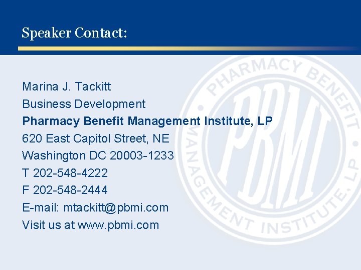 Speaker Contact: Marina J. Tackitt Business Development Pharmacy Benefit Management Institute, LP 620 East