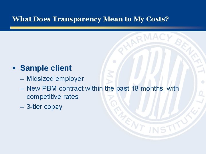 What Does Transparency Mean to My Costs? § Sample client – Midsized employer –