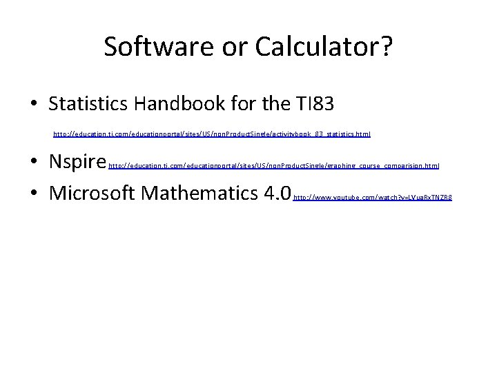 Software or Calculator? • Statistics Handbook for the TI 83 http: //education. ti. com/educationportal/sites/US/non.