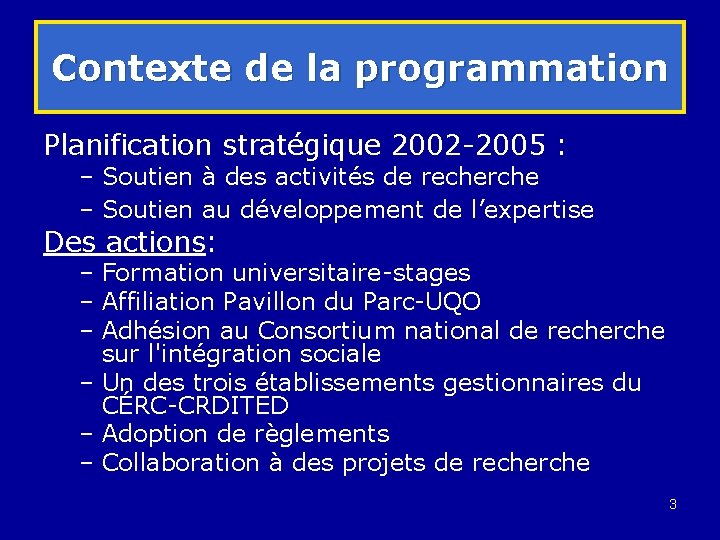 Contexte de la programmation Planification stratégique 2002 -2005 : – Soutien à des activités