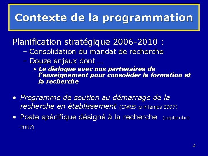 Contexte de la programmation Planification stratégique 2006 -2010 : – Consolidation du mandat de