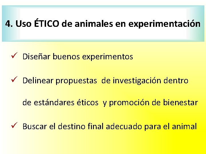 4. Uso ÉTICO de animales en experimentación Diseñar buenos experimentos Delinear propuestas de investigación