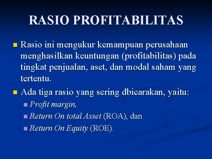 RASIO PROFITABILITAS Rasio ini mengukur kemampuan perusahaan menghasilkan keuntungan (profitabilitas) pada tingkat penjualan, aset,