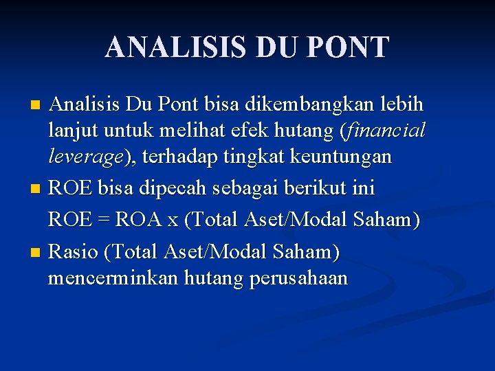 ANALISIS DU PONT Analisis Du Pont bisa dikembangkan lebih lanjut untuk melihat efek hutang