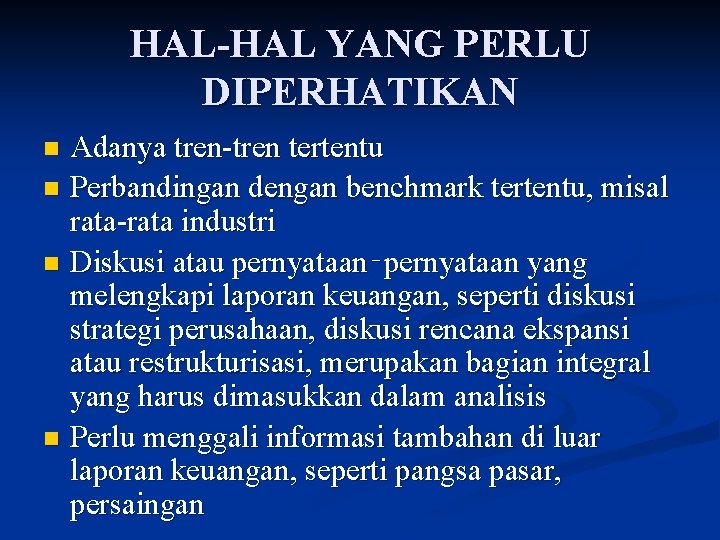 HAL-HAL YANG PERLU DIPERHATIKAN n n Adanya tren-tren tertentu Perbandingan dengan benchmark tertentu, misal