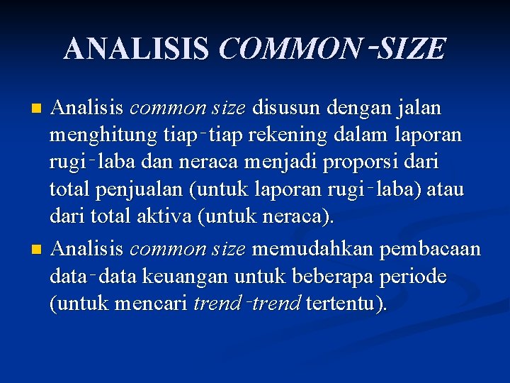 ANALISIS COMMON‑SIZE Analisis common size disusun dengan jalan menghitung tiap‑tiap rekening dalam laporan rugi‑laba