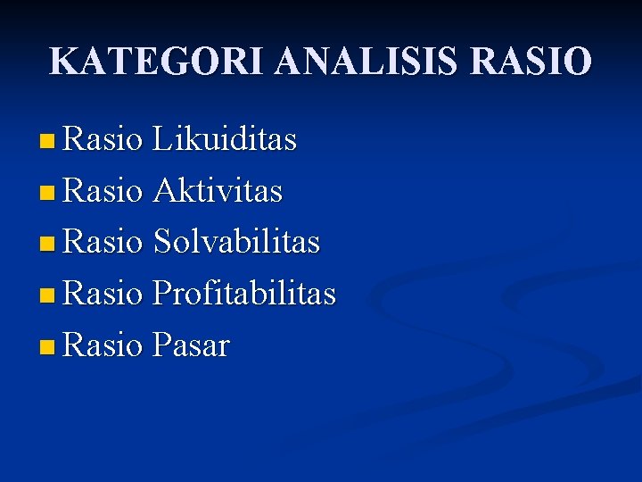 KATEGORI ANALISIS RASIO n Rasio Likuiditas n Rasio Aktivitas n Rasio Solvabilitas n Rasio