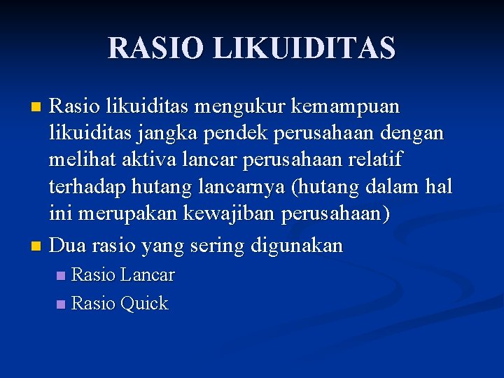 RASIO LIKUIDITAS Rasio likuiditas mengukur kemampuan likuiditas jangka pendek perusahaan dengan melihat aktiva lancar