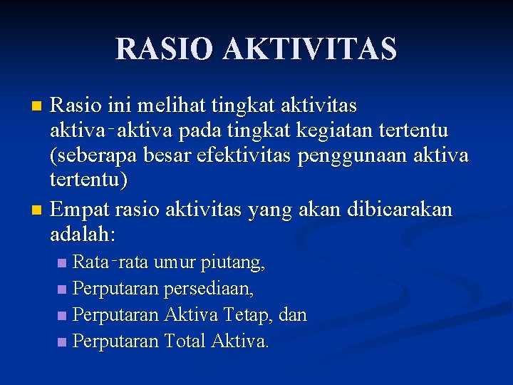 RASIO AKTIVITAS Rasio ini melihat tingkat aktivitas aktiva‑aktiva pada tingkat kegiatan tertentu (seberapa besar