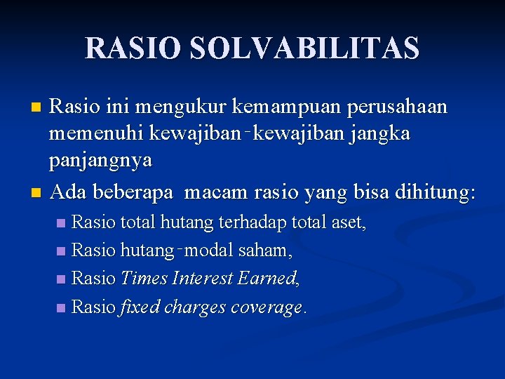 RASIO SOLVABILITAS Rasio ini mengukur kemampuan perusahaan memenuhi kewajiban‑kewajiban jangka panjangnya n Ada beberapa