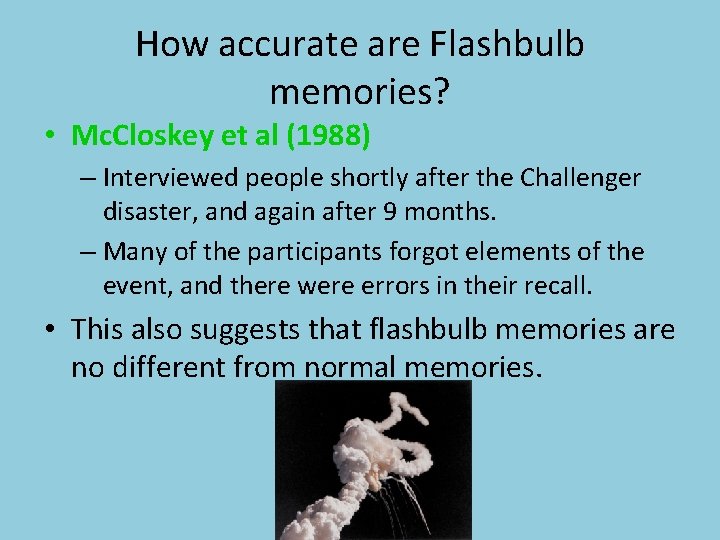 How accurate are Flashbulb memories? • Mc. Closkey et al (1988) – Interviewed people