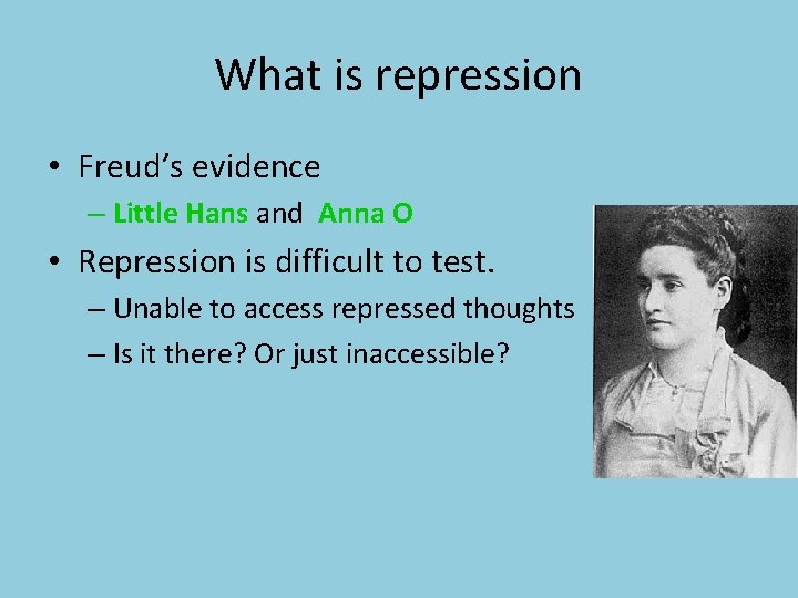 What is repression • Freud’s evidence – Little Hans and Anna O • Repression