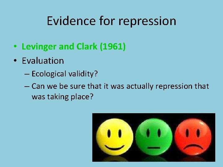 Evidence for repression • Levinger and Clark (1961) • Evaluation – Ecological validity? –
