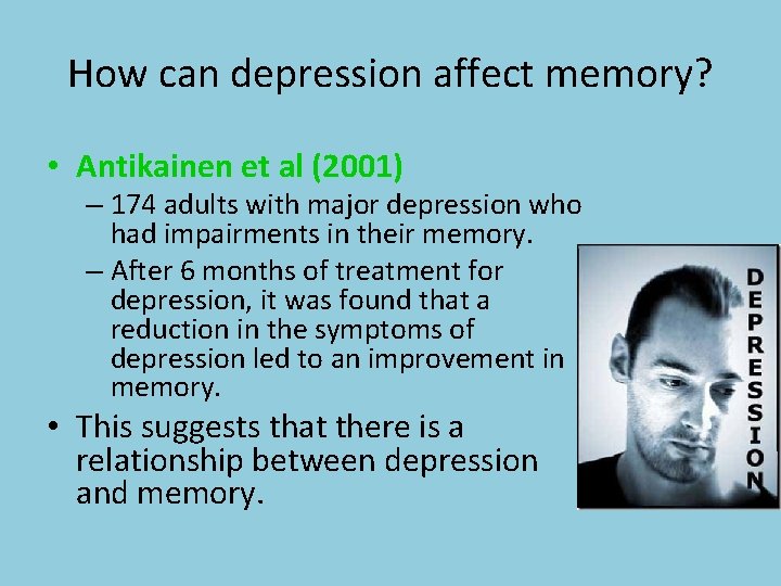 How can depression affect memory? • Antikainen et al (2001) – 174 adults with