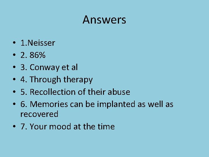 Answers 1. Neisser 2. 86% 3. Conway et al 4. Through therapy 5. Recollection