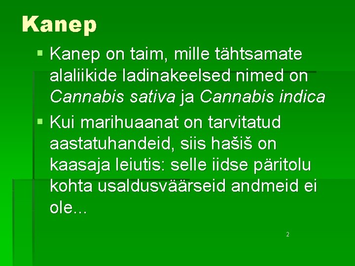 Kanep § Kanep on taim, mille tähtsamate alaliikide ladinakeelsed nimed on Cannabis sativa ja