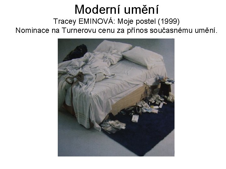 Moderní umění Tracey EMINOVÁ: Moje postel (1999) Nominace na Turnerovu cenu za přínos současnému