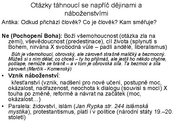 Otázky táhnoucí se napříč dějinami a náboženstvími Antika: Odkud přichází člověk? Co je člověk?