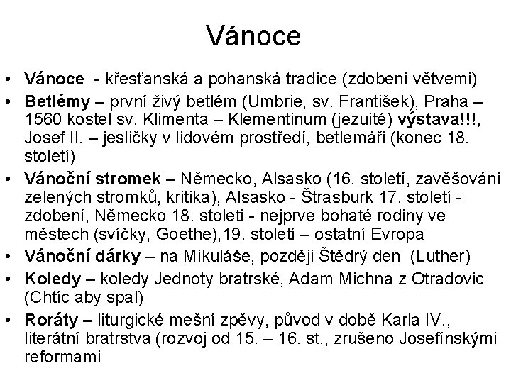 Vánoce • Vánoce - křesťanská a pohanská tradice (zdobení větvemi) • Betlémy – první