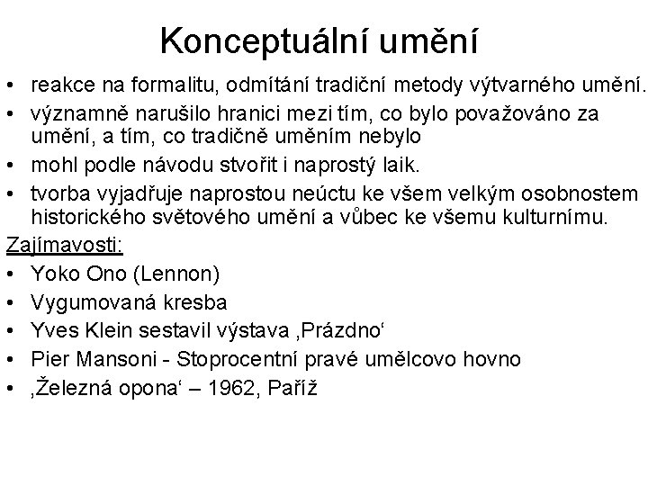 Konceptuální umění • reakce na formalitu, odmítání tradiční metody výtvarného umění. • významně narušilo