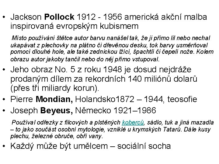  • Jackson Pollock 1912 - 1956 americká akční malba inspirovaná evropským kubismem Místo