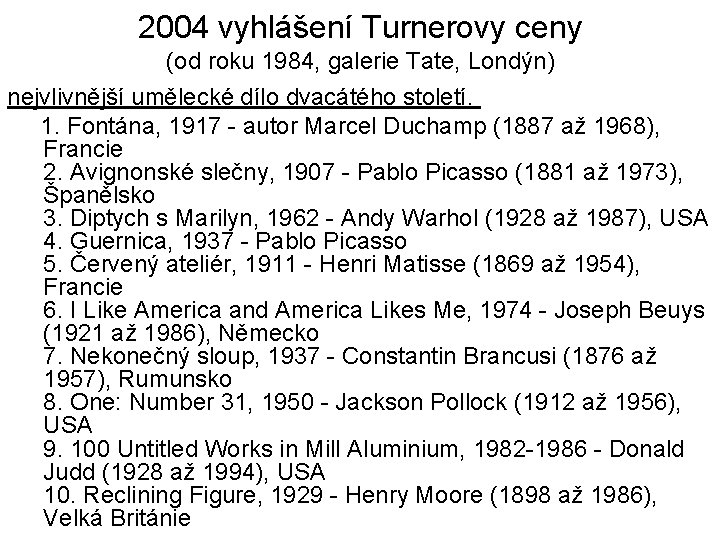 2004 vyhlášení Turnerovy ceny (od roku 1984, galerie Tate, Londýn) nejvlivnější umělecké dílo dvacátého