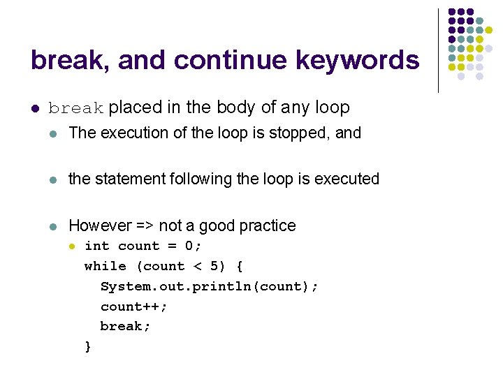 break, and continue keywords l break placed in the body of any loop l