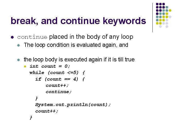 break, and continue keywords l continue placed in the body of any loop l