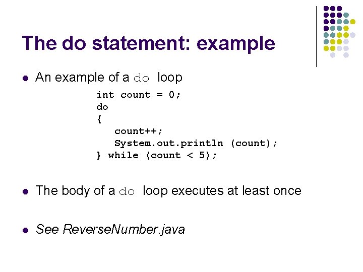 The do statement: example l An example of a do loop int count =