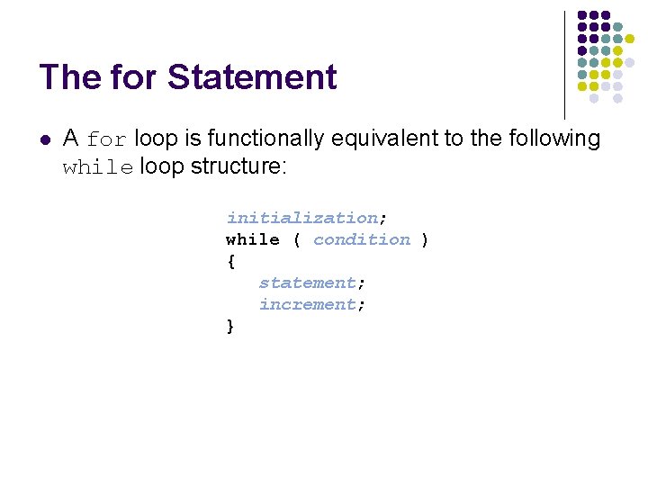 The for Statement l A for loop is functionally equivalent to the following while