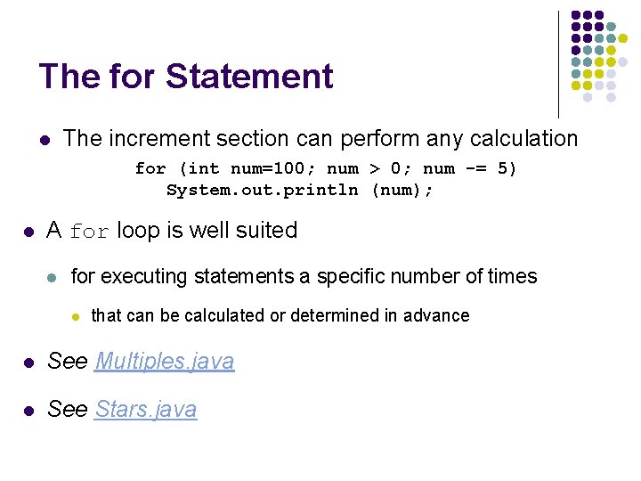 The for Statement l The increment section can perform any calculation for (int num=100;