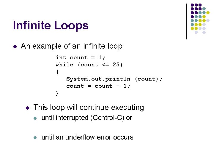 Infinite Loops l An example of an infinite loop: int count = 1; while