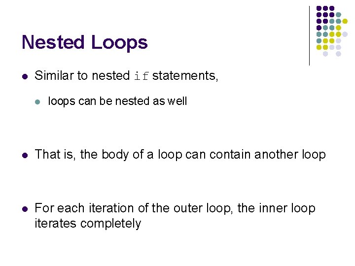 Nested Loops l Similar to nested if statements, l loops can be nested as