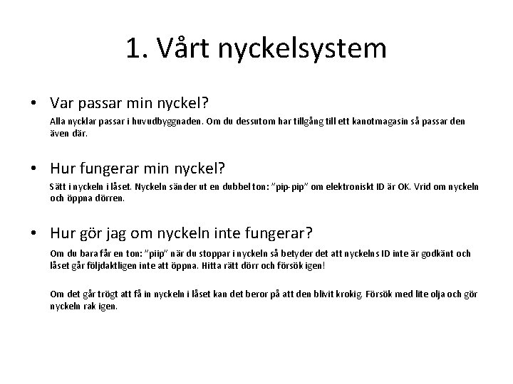 1. Vårt nyckelsystem • Var passar min nyckel? Alla nycklar passar i huvudbyggnaden. Om