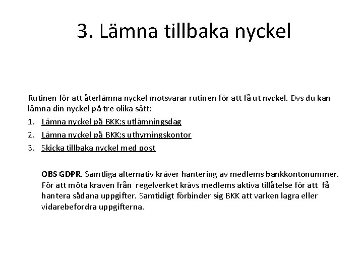 3. Lämna tillbaka nyckel Rutinen för att återlämna nyckel motsvarar rutinen för att få