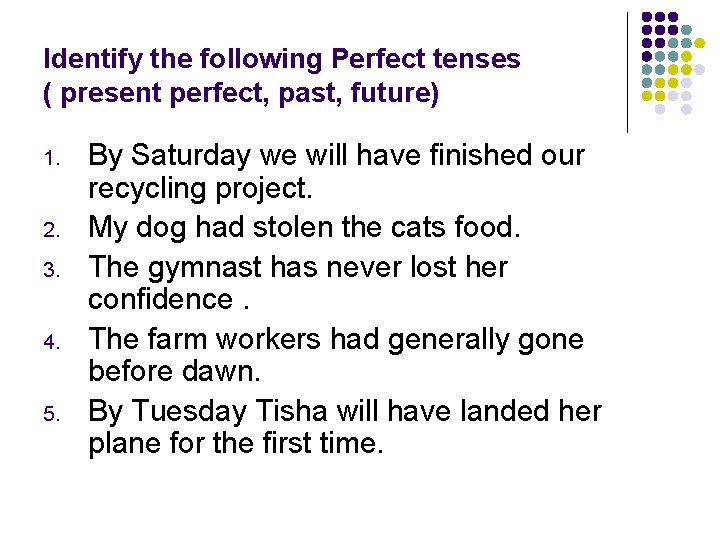 Identify the following Perfect tenses ( present perfect, past, future) 1. 2. 3. 4.