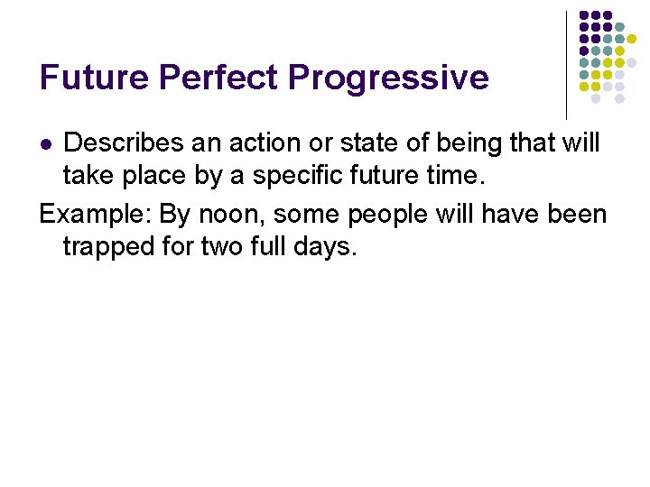 Future Perfect Progressive Describes an action or state of being that will take place