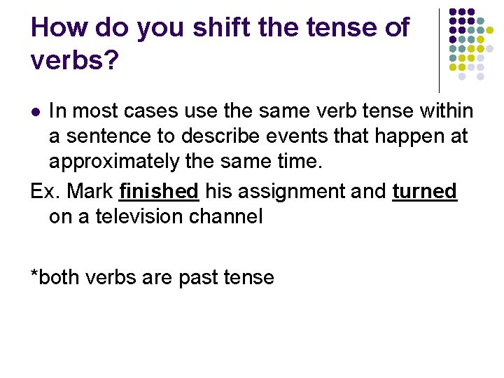 How do you shift the tense of verbs? In most cases use the same