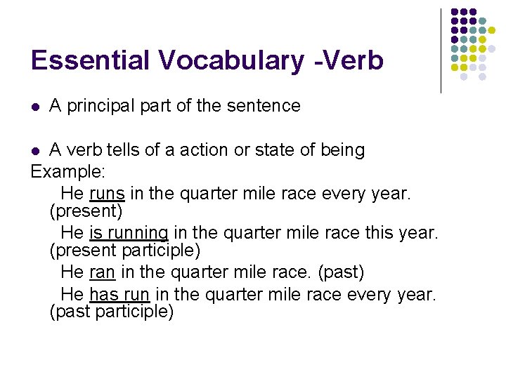 Essential Vocabulary -Verb l A principal part of the sentence A verb tells of