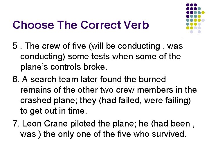 Choose The Correct Verb 5. The crew of five (will be conducting , was