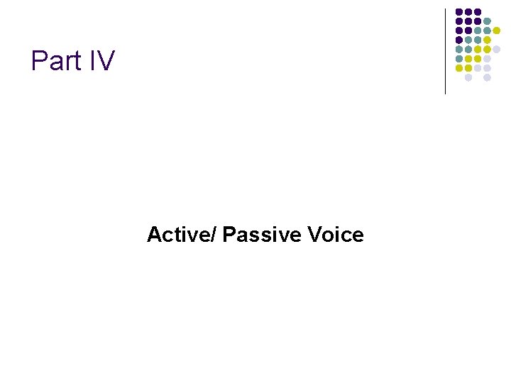 Part IV Active/ Passive Voice 