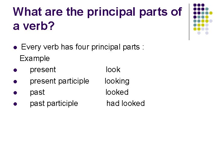 What are the principal parts of a verb? Every verb has four principal parts