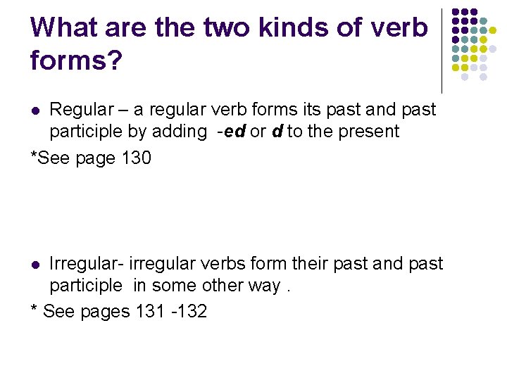 What are the two kinds of verb forms? Regular – a regular verb forms