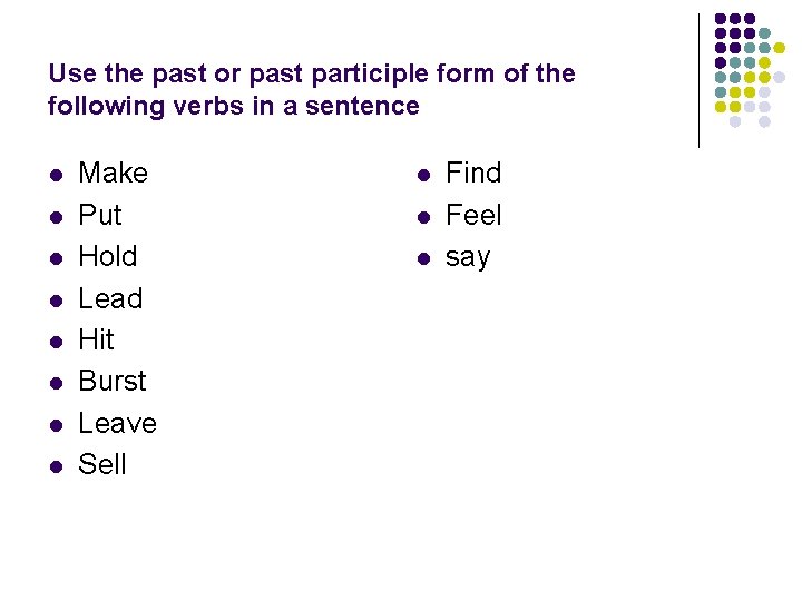 Use the past or past participle form of the following verbs in a sentence