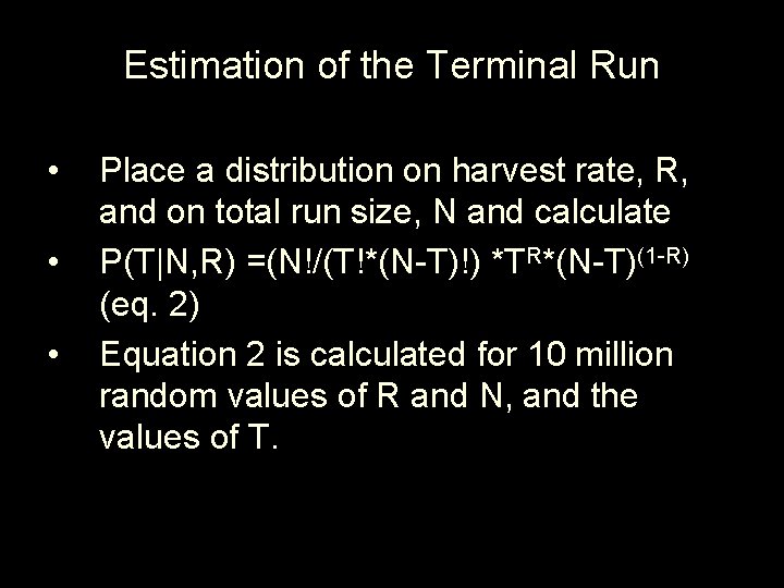 Estimation of the Terminal Run • • • Place a distribution on harvest rate,
