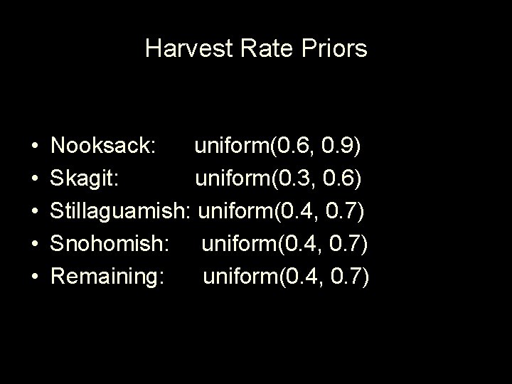 Harvest Rate Priors • • • Nooksack: uniform(0. 6, 0. 9) Skagit: uniform(0. 3,
