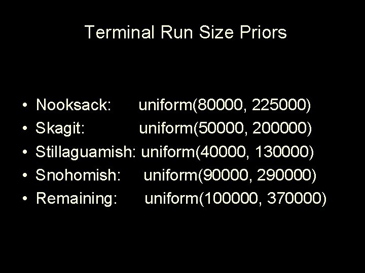 Terminal Run Size Priors • • • Nooksack: uniform(80000, 225000) Skagit: uniform(50000, 200000) Stillaguamish: