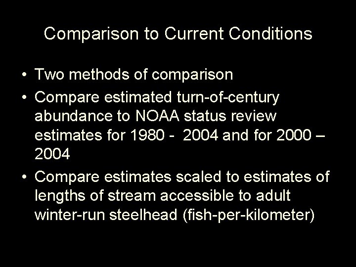 Comparison to Current Conditions • Two methods of comparison • Compare estimated turn-of-century abundance